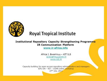 Institutional Repository Capacity Strengthening Programme IR Communication Platform  Africa J. Bwamkuu – KIT ILS