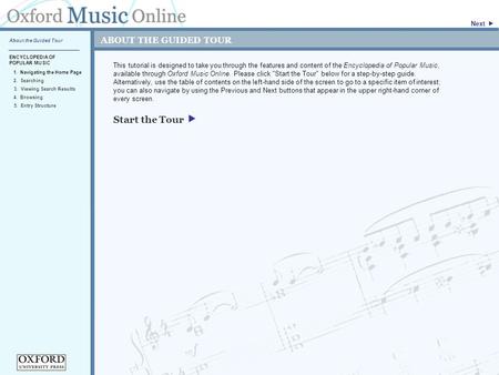 ABOUT THE GUIDED TOUR This tutorial is designed to take you through the features and content of the Encyclopedia of Popular Music, available through Oxford.