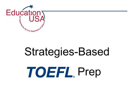 Strategies-Based TOEFL Prep. iBT TOEFL Structure Four sections: –Reading Comprehension –Listening Comprehension –Speaking –Writing.