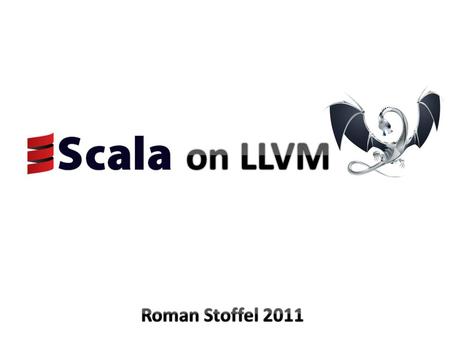 Overview Motivation Scala on LLVM Challenges Interesting Subsets.