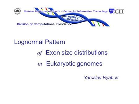 Yaroslav Ryabov Lognormal Pattern of Exon size distributions in Eukaryotic genomes.
