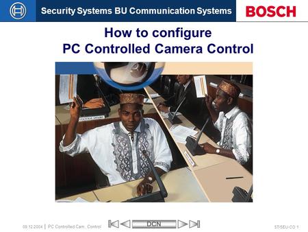 Security Systems BU Communication SystemsDCN ST/SEU-CO 1 PC Controlled Cam. Control 09.12.2004 How to configure PC Controlled Camera Control.