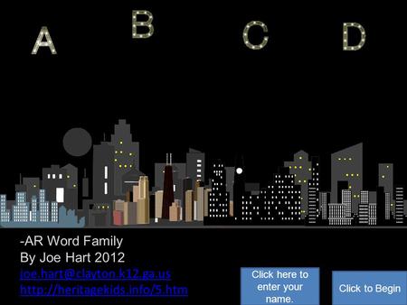 -AR Word Family By Joe Hart 2012  Click to Begin Click here to enter your name.