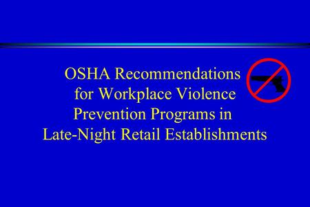 OSHA Recommendations for Workplace Violence Prevention Programs in Late-Night Retail Establishments.