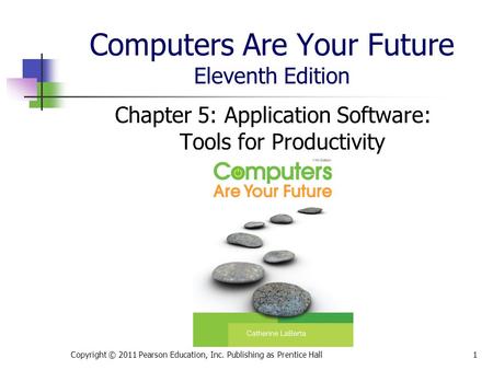 Computers Are Your Future Eleventh Edition Chapter 5: Application Software: Tools for Productivity Copyright © 2011 Pearson Education, Inc. Publishing.