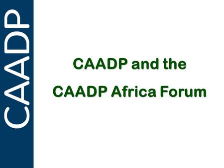 PARTNERSHIPS IN SUPPORT OF CAADP CAADP and the CAADP Africa Forum.