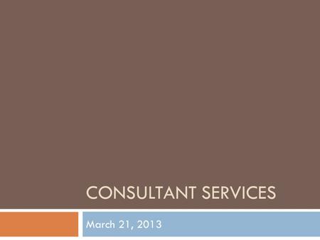 CONSULTANT SERVICES March 21, 2013. Imagine being able to customize the products and services you use most often? Customized Services.