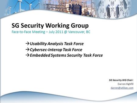 SG Security Working Group Face-to-Face Meeting – July Vancouver, BC  Usability Analysis Task Force  Cybersec-Interop Task Force  Embedded Systems.