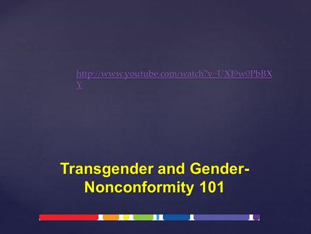 Y  Y Transgender and Gender- Nonconformity 101.