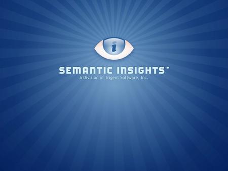 © copyright 2011 Semantic Insights™. Automated Traceability of Key Success Factors through Lifecycle Documents Chuck Rehberg, Chief Scientist Semantic.