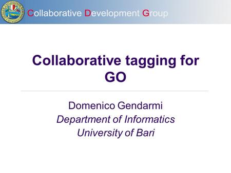 Collaborative tagging for GO Domenico Gendarmi Department of Informatics University of Bari.