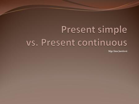 Present simple vs. Present continuous