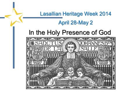 In the Holy Presence of God Lasallian Heritage Week 2014 April 28-May 2.