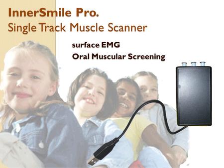 Surface EMG Oral Muscular Screening InnerSmile Pro. Single Track Muscle Scanner.
