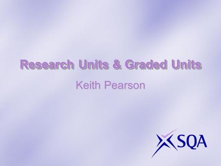 Research Units & Graded Units Keith Pearson. Consultation:  Consultation with Further Education Jan 08  Consultation with Further Education and with.