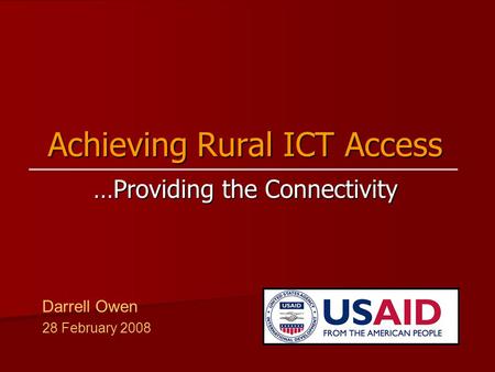 Achieving Rural ICT Access …Providing the Connectivity Darrell Owen 28 February 2008.