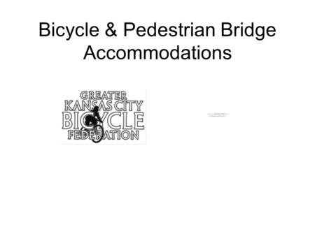 Bicycle & Pedestrian Bridge Accommodations. On all recent MoDOT bridges on Missouri/Mississippi Rivers Dozens of Interstate and Interstate-equivalent.