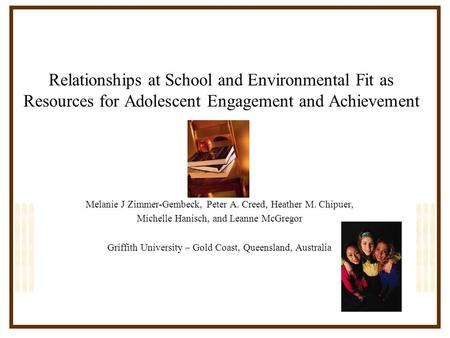 Relationships at School and Environmental Fit as Resources for Adolescent Engagement and Achievement Melanie J Zimmer-Gembeck, Peter A. Creed, Heather.