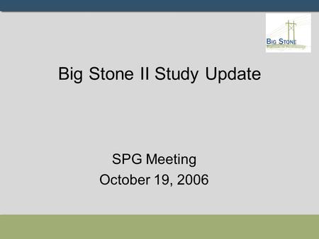 Big Stone II Study Update SPG Meeting October 19, 2006.