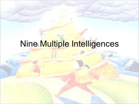 Nine Multiple Intelligences. In 1983, Howard Gardner, suggested that all individuals have personal intelligence profiles that consist of combinations.