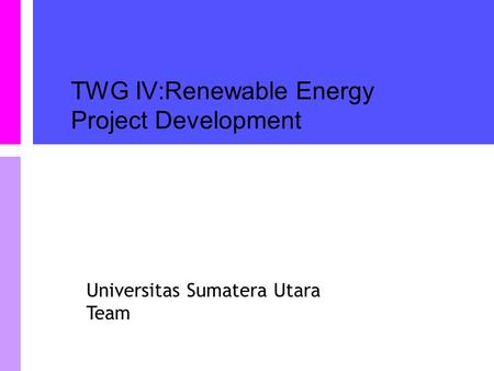 Universitas Sumatera Utara Team TWG IV:Renewable Energy Project Development.