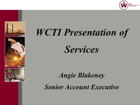 WCTI Presentation of Services Angie Blakeney Senior Account Executive.