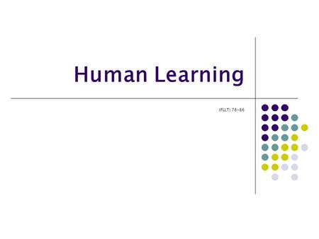 Human Learning (PLLT) 78-86. “... the cognitive domain of human behavior is of key importance in the acquisition of both a first and a second language.