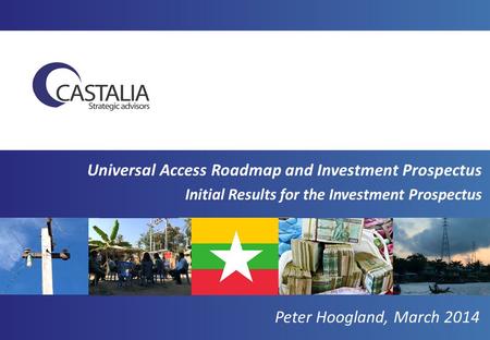 Universal Access Roadmap and Investment Prospectus Initial Results for the Investment Prospectus Peter Hoogland, March 2014.