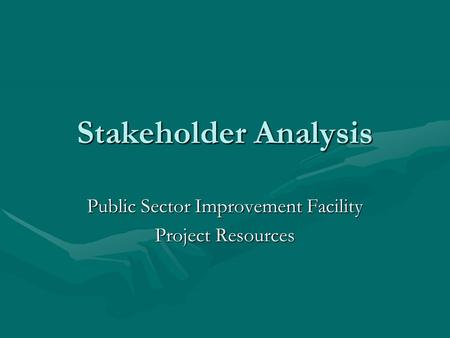 Stakeholder Analysis Public Sector Improvement Facility Project Resources.