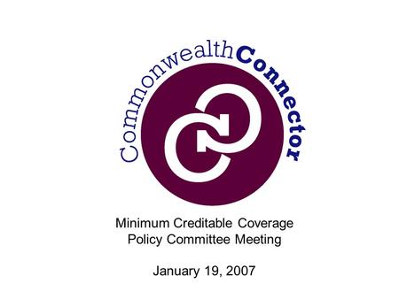 Minimum Creditable Coverage Policy Committee Meeting January 19, 2007.
