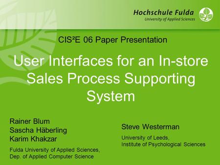 User Interfaces for an In-store Sales Process Supporting System Rainer Blum Sascha Häberling Karim Khakzar Fulda University of Applied Sciences, Dep. of.