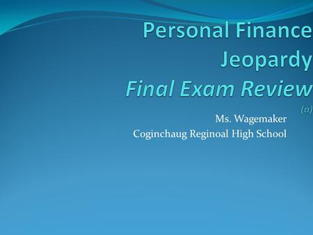 Ms. Wagemaker Coginchaug Reginoal High School Personal Finance Jeopardy CreditInsurance The 5 C’s of Credit Savings 100 200 300 400 500.
