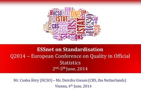 ESSnet on Standardisation Q2014 – European Conference on Quality in Official Statistics 2 nd -5 th June, 2014 Mr. Csaba Ábry (HCSO) – Ms. Deirdre Giesen.