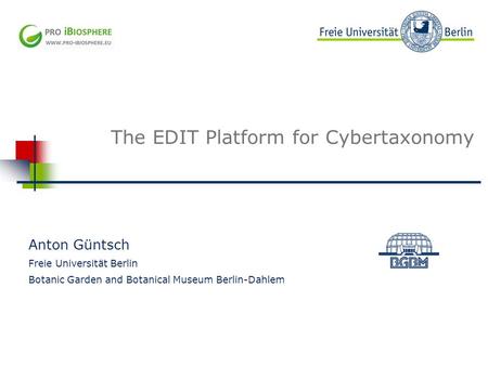 Beispielbild The EDIT Platform for Cybertaxonomy Anton Güntsch Freie Universität Berlin Botanic Garden and Botanical Museum Berlin-Dahlem.