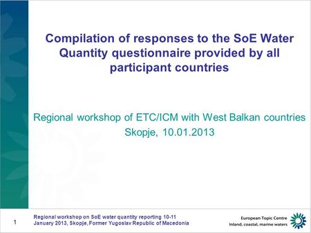 Compilation of responses to the SoE Water Quantity questionnaire provided by all participant countries Regional workshop of ETC/ICM with West Balkan countries.