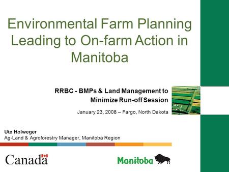 Environmental Farm Planning Leading to On-farm Action in Manitoba RRBC - BMPs & Land Management to Minimize Run-off Session January 23, 2008 – Fargo, North.