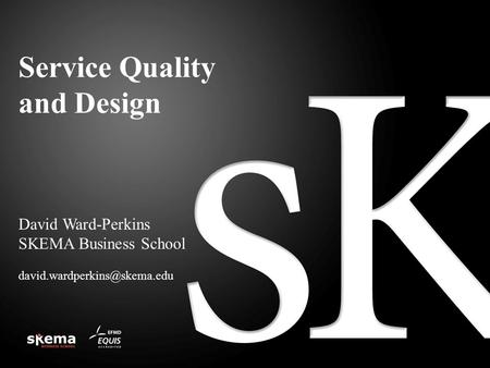 Service Quality and Design David Ward-Perkins SKEMA Business School