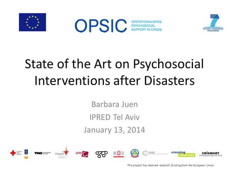 This project has received research funding from the European Union State of the Art on Psychosocial Interventions after Disasters Barbara Juen IPRED Tel.