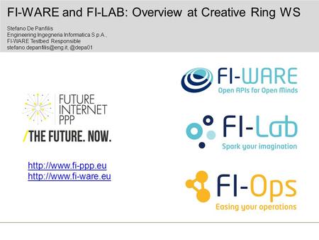FI-WARE and FI-LAB: Overview at Creative Ring WS Stefano De Panfilis Engineering Ingegneria Informatica S.p.A.,
