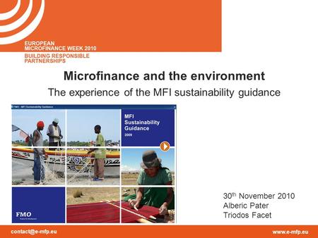 Microfinance and the environment The experience of the MFI sustainability guidance 30 th November 2010 Alberic Pater Triodos.