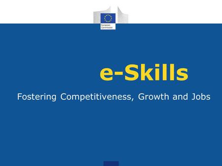 E-Skills Fostering Competitiveness, Growth and Jobs.