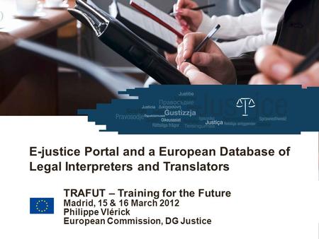 European Commission Justice 16/03/2012 | ‹#› European e-Justice Portal https://e-justice.europa.eu E-justice Portal and a European Database of Legal Interpreters.