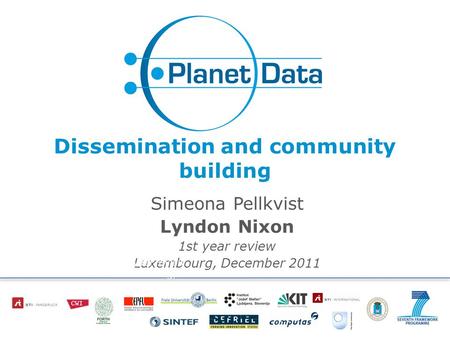 Dissemination and community building Simeona Pellkvist Lyndon Nixon 1st year review Luxembourg, December 2011 1st year review Luxembourg, December 2011.