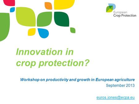 Innovation in crop protection? Workshop on productivity and growth in European agriculture September 2013
