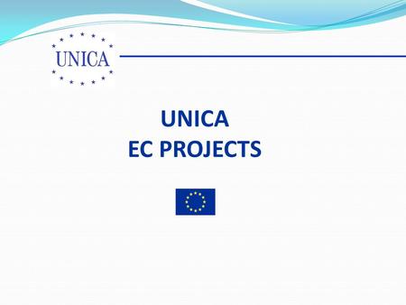 UNICA EC PROJECTS. UNICA - EC PROJECTS PROJECTS Information Project on Higher Education Reform III: Lisbon Strategy and Bologna Process Tempus Joint European.