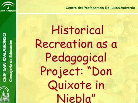 Historical Recreation as a Pedagogical Project: “Don Quixote in Niebla” Historical Recreation as a Pedagogical Project: “Don Quixote in Niebla” Centro.