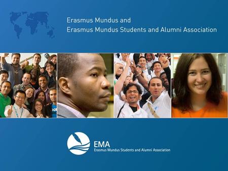 Agenda What is the Erasmus Mundus Programme Introducion of Erasmus Mundus Association (EMA) EMA Structure Events and Activities organised by EMA Why join?!