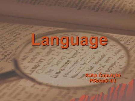 Language Rūta Čepulytė PSbns0-01. Content  Language  Grammar  Phonology  Syntax  Semantics  Language development: 4 stages  Production of language.