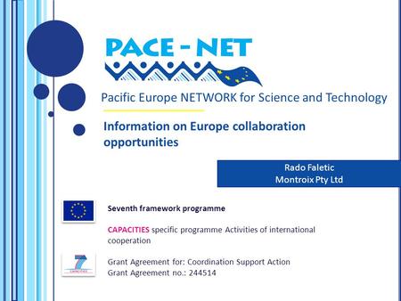Pacific Europe NETWORK for Science and Technology Seventh framework programme CAPACITIES specific programme Activities of international cooperation Grant.