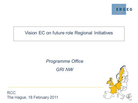 Vision EC on future role Regional Initiatives RCC The Hague, 18 February 2011 Programme Office GRI NW.